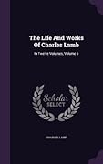 The Life And Works Of Charles Lamb: In Twelve Volumes, Volume 6