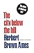 The City Below The Hill: Th...