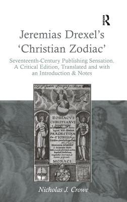 Jeremias Drexel's 'Christian Zodiac': Seventeenth-Century Publishing Sensation. A Critical Edition, Translated and with an Introduction & Notes