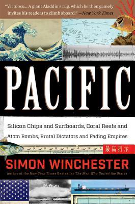 Pacific: Silicon Chips and Surfboards, Coral Reefs and Atom Bombs, Brutal Dictators, Fading Empires, and the Coming Collision of the World's Superpowers – An Acclaimed Natural Wonder