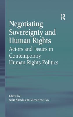 Negotiating Sovereignty and Human Rights: Actors and Issues in Contemporary Human Rights Politics