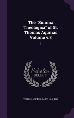 The Summa Theologica of St. Thomas Aquinas Volume V.3: 7