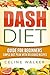 Dash Diet: Guide For Beginners: Simple Diet Plan With Delicious Recipes (Dash Diet For Weight Loss, Cookbook)
