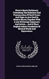 Elson's Music Dictionary; Containing The Definition And Pronunciation Of Such Terms And Signs As Are Used In Modern Music; Together With A List Of ... Vocabulary Of Musical Words And Expressions Elson's Music Dictionary; Containing The Definition And Pronunciation Of Such Terms And Signs As Are Used In Modern Music; Together With A List Of ... Vocabulary Of Musical Words And Expressions