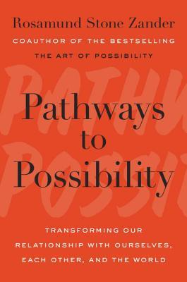 Pathways to Possibility: Transforming Our Relationship with Ourselves, Each Other, and the World (Hardcover)