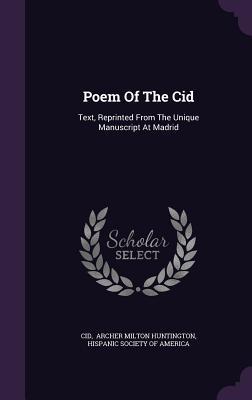 Poem Of The Cid: Text, Reprinted From The Unique Manuscript At Madrid