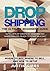 Dropshipping: The Ultimate Beginner's Guide, with Lists of Dropship Vendors and Wholesalers, Ready to Start in a Day. (Where to Buy, Where to Sell and How to Setup)