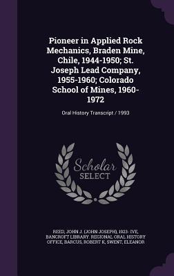 Pioneer in Applied Rock Mechanics, Braden Mine, Chile, 1944-1950; St. Joseph Lead Company, 1955-1960; Colorado School of Mines, 1960-1972: Oral History Transcript / 1993