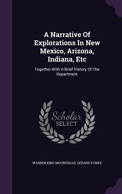 A Narrative Of Explorations In New Mexico, Arizona, Indiana, Etc: Together With A Brief History Of The Department