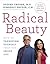 Radical Beauty: How to Transform Yourself from the Inside Out