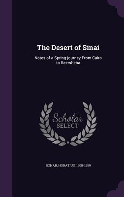 The Desert of Sinai: Notes of a Spring-Journey from Cairo to Beersheba