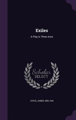 Exiles: A Play in Three Acts