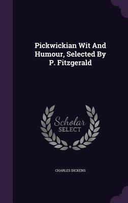 Pickwickian Wit And Humour, Selected By P. Fitzgerald