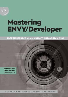 Mastering ENVY/Developer (SIGS: Advances in Object Technology, Series Number 22)
