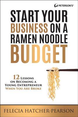 Start Your Business on a Ramen Noodle Budget: 12 Lessons on Becoming a Young Entrepreneur When You are Broke!