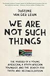 We Are Not Such Things: The Murder of a Young American, a South African Township, and the Search for Truth and Reconciliation