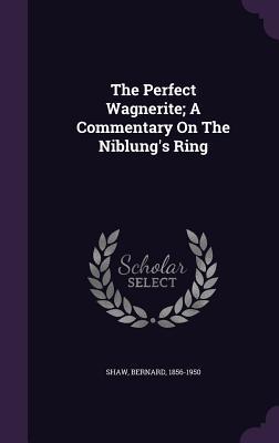The Perfect Wagnerite; A Commentary On The Niblung's Ring