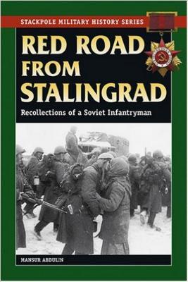Red Road from Stalingrad: Recollections of a Soviet Infantryman (Stackpole Military History Series)