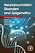 Neuropsychiatric Disorders and Epigenetics (Translational Epigenetics)