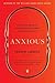 Anxious: Using the Brain to Understand and Treat Fear and Anxiety
