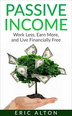 Passive Income: Work Less, Earn More, and Live Financially Free (Kindle Edition)