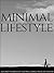 Minimal Lifestyle: A Journey To Simplicity That Will Change Your Life Forever