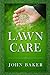 Lawn Care - Everything You Need to Know to Have Perfect Lawn by John Baker
