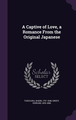A Captive of Love, a Romance From the Original Japanese