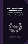 God's Provisions And Man's Perversions: A Discourse, Delivered Before The Congregational Library Association, In The Tremont Temple, Boston, May 29, 1855