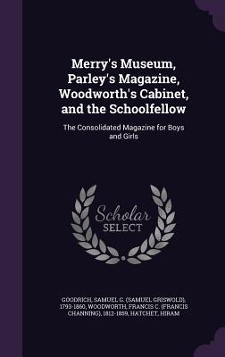 Merry's Museum, Parley's Magazine, Woodworth's Cabinet, and the Schoolfellow: The Consolidated Magazine for Boys and Girls