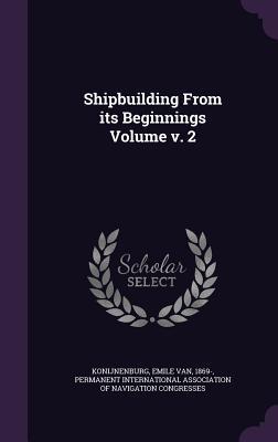 Shipbuilding From its Beginnings Volume v. 2