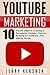 Youtube: Youtube Marketing: 10 Proven Steps to Creating a Successful Youtube Channel, Building An Audience, And Making Money (Youtube Marketing Strategies, ... Channel, Build A Following On Youtube)