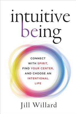 Intuitive Being: Connect with Spirit, Find Your Center, and Choose an Intentional Life (Kindle Edition)