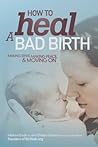 How to Heal a Bad Birth by Melissa J Bruijn