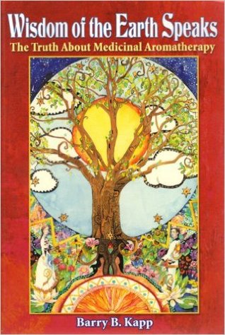 Wisdom of the Earth Speaks: The Truth About Medicinal Aromatherapy