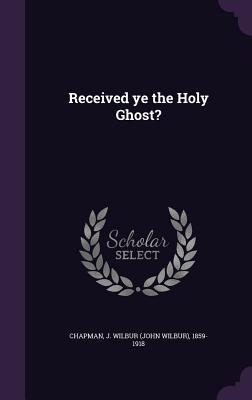 Received Ye the Holy Ghost?