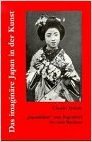Das imaginäre Japan in der Kunst: "Japanbilder" vom Jugendstil bis zum Bauhaus (Paperback)