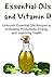 Essential Oils and Vitamin D: Unknown Essential Oils Recipes to Increasing Productivity, Energy, and Improving Health: Essential Oils, Vitamins, Essential Oils Recipes, Productivity)