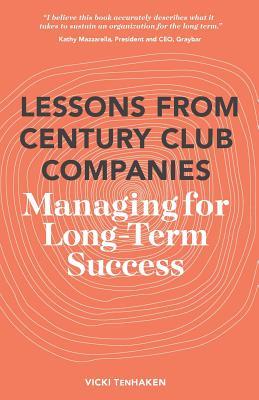 Lessons From Century Club Companies: Managing for Long-Term Success (Paperback)