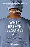 When Breath Becomes Air by Paul Kalanithi When Breath Becomes Air by Paul Kalanithi