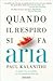 Quando il respiro si fa aria by Paul Kalanithi