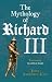 The Mythology of Richard III by John Ashdown-Hill