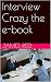 Interview Crazy the e-book