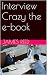 Interview Crazy the e-book