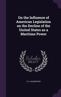 On the Influence of American Legislation on the Decline of the United States as a Maritime Power