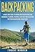 Backpacking: A Must Have Guide to Hiking and Backpacking for Beginners. Planning, Packing, Gear and Food Selection for Your Backpacking Adventures.
