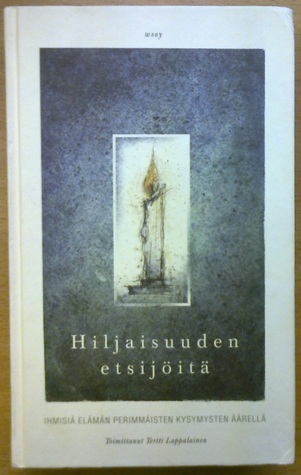 Hiljaisuuden Etsijöitä: Ihmisiä Elämän Perimmäisten Kysymysten Äärellä