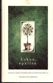 Uskon, epäilen: Ihmisiä perimmäisten kysymysten äärellä
