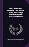 war-department-office-of-the-chief-of-staff-war-college-division-general-staff-volumes-6-7