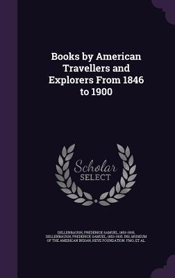 Books by American Travellers and Explorers From 1846 to 1900